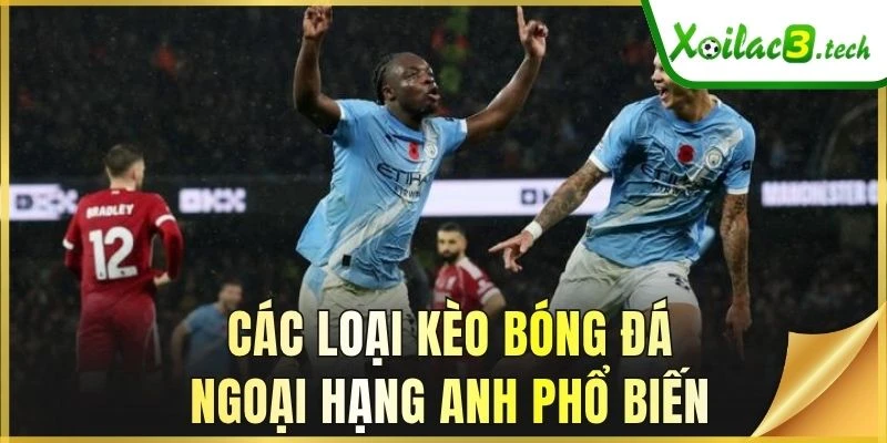 Các loại kèo bóng đá Ngoại hạng Anh phổ biến