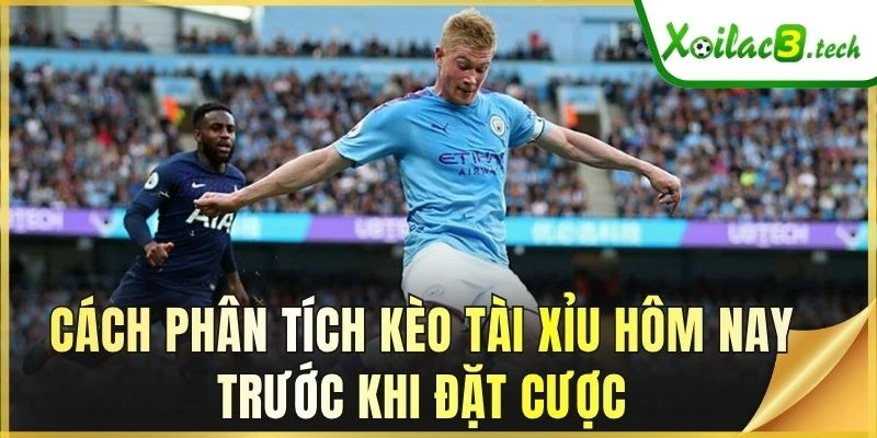Cách phân tích kèo tài xỉu hôm nay trước khi đặt cược