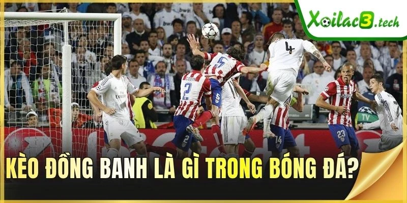 Kèo đồng banh là gì trong bóng đá?