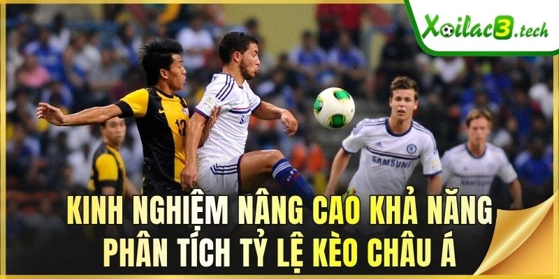 Kinh nghiệm nâng cao khả năng phân tích tỷ lệ kèo châu Á