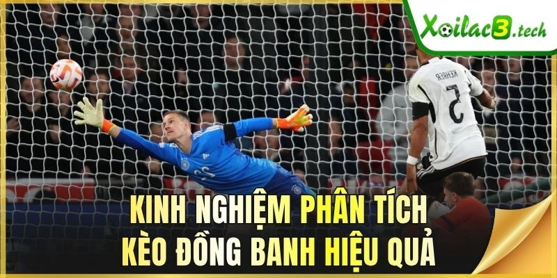 Kinh nghiệm phân tích kèo đồng banh hiệu quả
