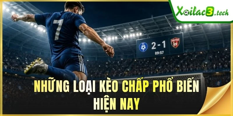 Những loại kèo chấp phổ biến hiện nay