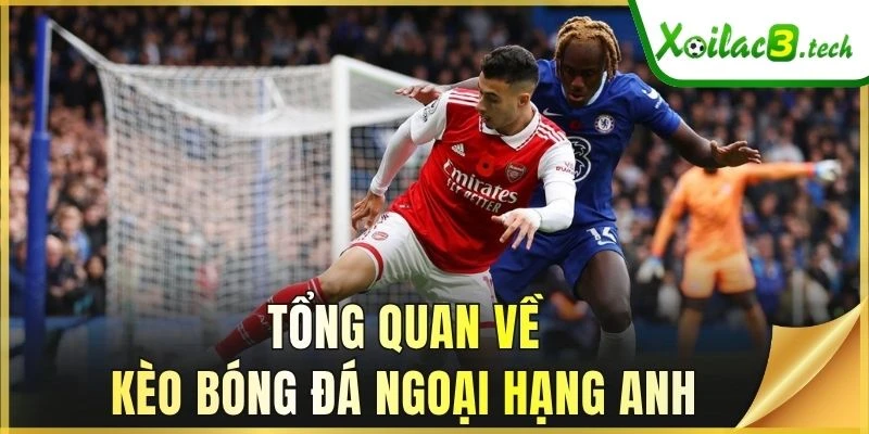 Tổng quan về kèo bóng đá Ngoại hạng Anh