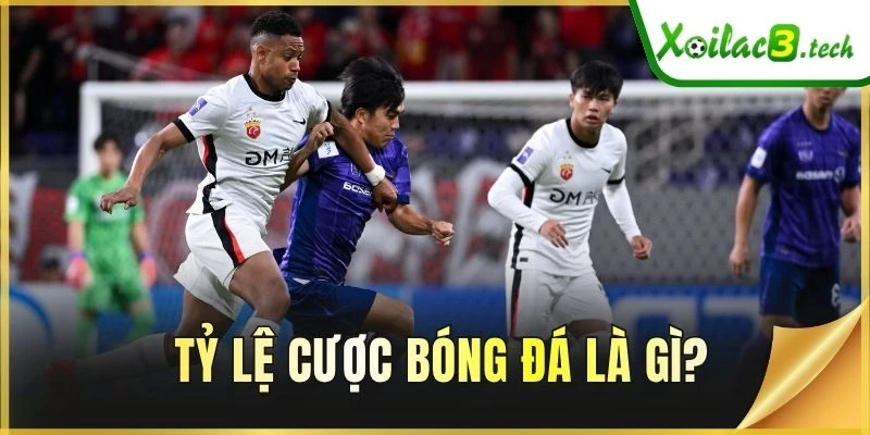 Tỷ lệ cược bóng đá là gì?