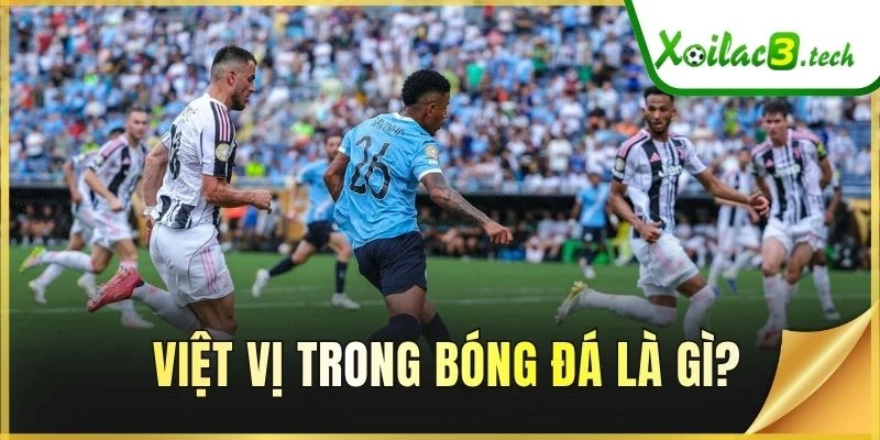 Việt vị trong bóng đá là gì?