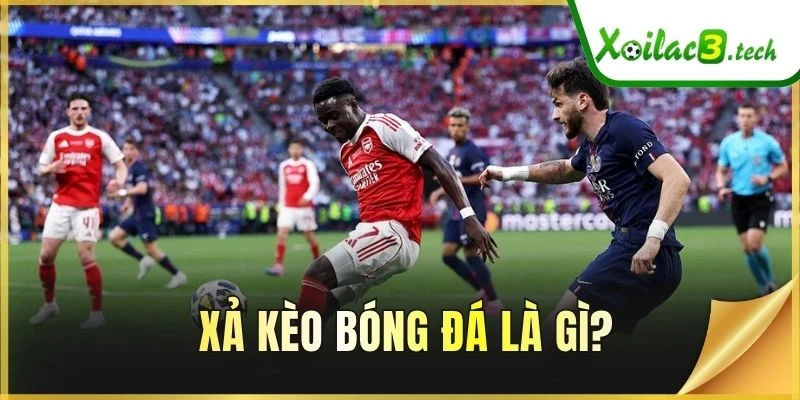 Xả kèo bóng đá là gì?